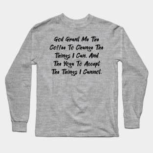 God grant me the coffee... Long Sleeve T-Shirt